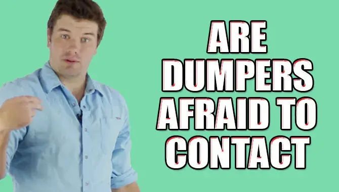 Are Dumpers Afraid To Contact