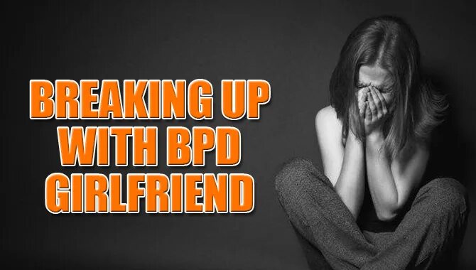 Breaking Up With BPD Girlfriend