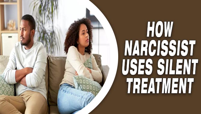 How Narcissist Uses Silent Treatment