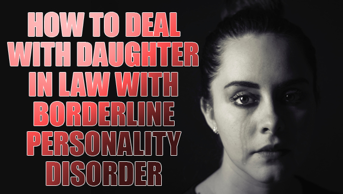 How To Deal With A Daughter - In - law With A Borderline Personality Disorder