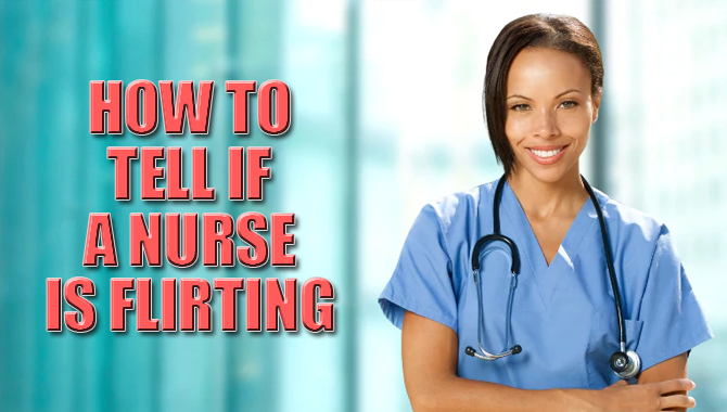 How to Tell if a Nurse Is Flirting