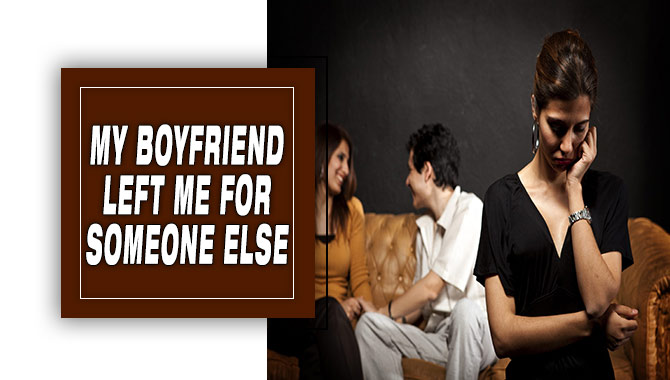 My Boyfriend Left Me For Someone Else 