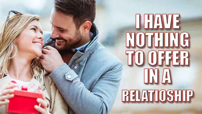 Nothing To Offer In A Relationship