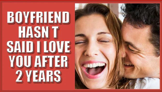 Six Reasons Partner Hasn't Told "I Love You"