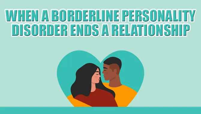 When A Borderline Personality Disorder Ends A Relationship 