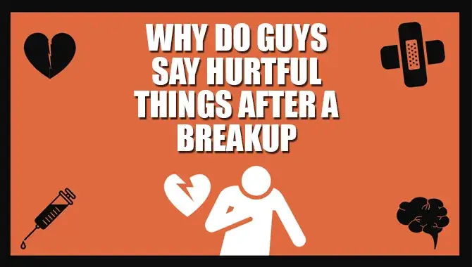 Why Do Guys Say Hurtful Things After A Breakup