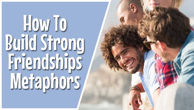 How To Build Strong Friendships Metaphors