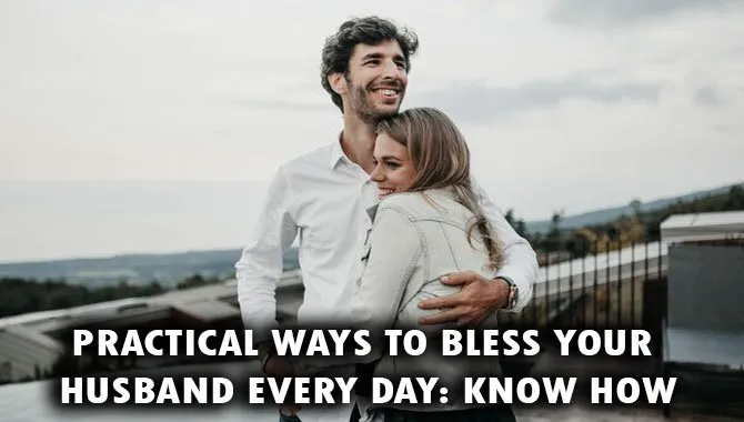 Practical Ways To Bless Your Husband Every Day