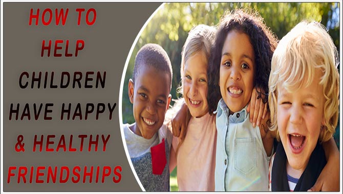 How To Help Children Have Happy & Healthy Friendships