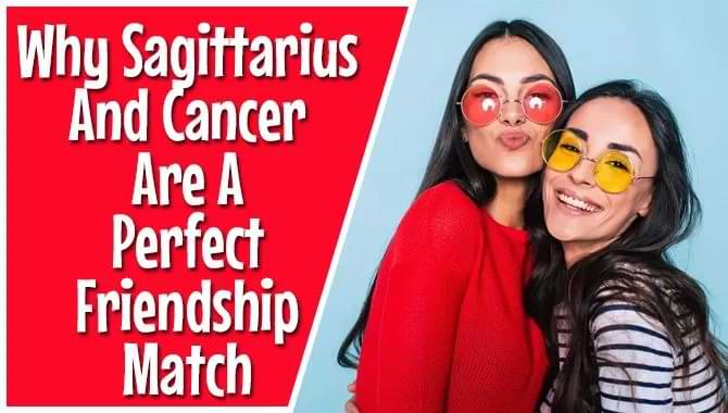 Why Sagittarius And Cancer Are A Perfect Friendship Match 