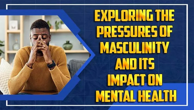 Exploring The Pressures Of Masculinity