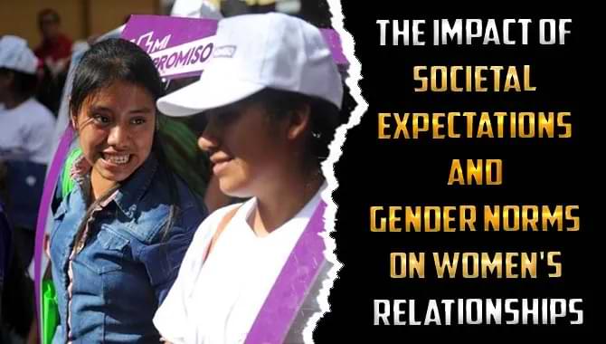 Societal Expectations And Gender Norms On Women's Relationships