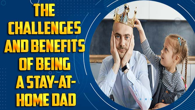 The challenges and benefits of being a stay-at-home dad