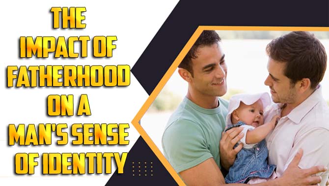 The impact of fatherhood on a man's sense of identity