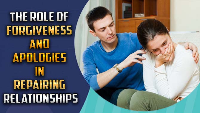 The role of forgiveness and apologies in repairing relationships