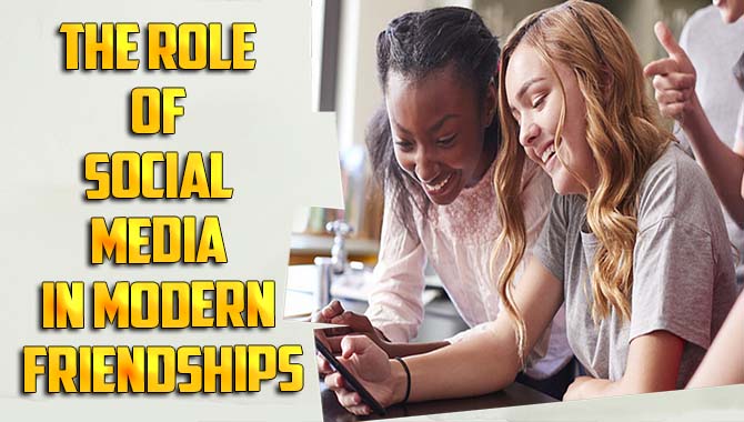 The role of social media in modern friendships