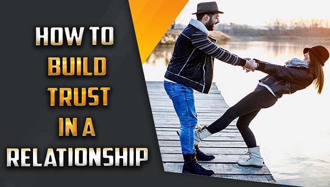 How To Build Trust In A Relationship