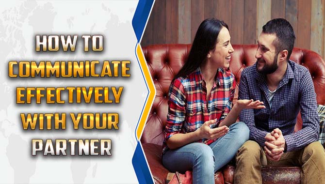 How To Communicate Effectively With Your Partner