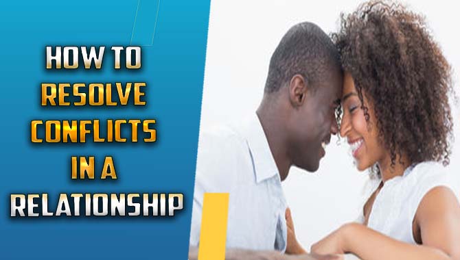 How To Resolve Conflicts In A Relationship