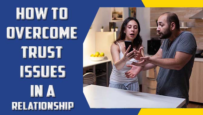 How To Overcome Trust Issues In A Relationship